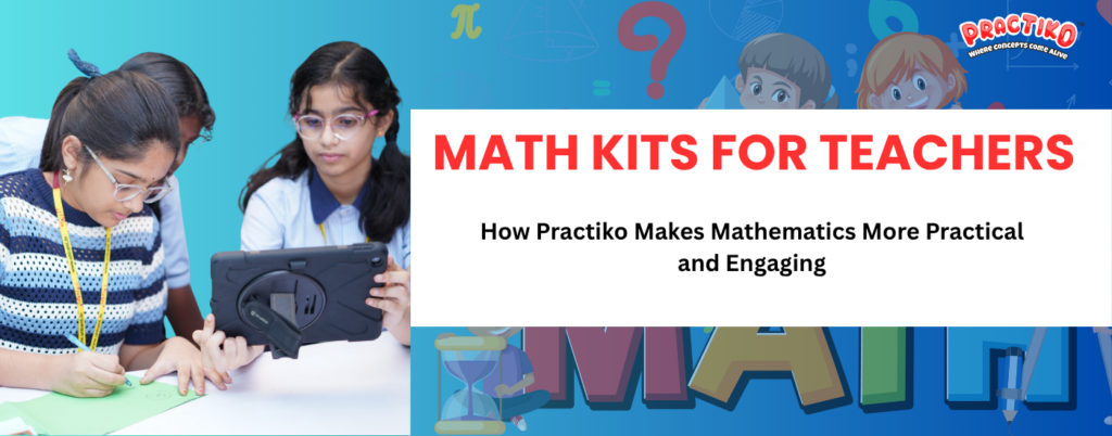 Math Kits for Teachers: How Practiko Makes Mathematics More Practical and Engaging