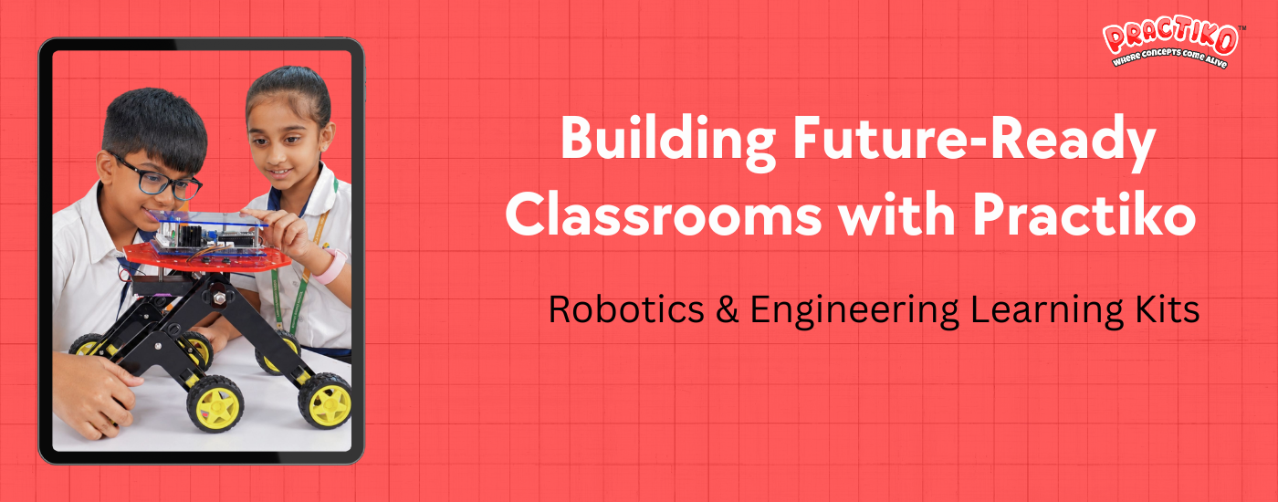 Building Future-Ready Classrooms with Practiko Robotics & Engineering Learning Kits